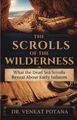 The Scrolls of the Wilderness: What the Dead Sea Scrolls Reveal About Early Judaism
