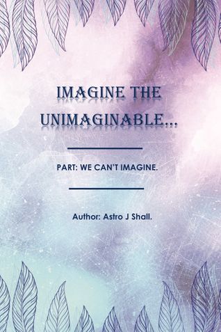 Imagine The Unimaginable.