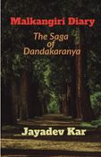 Malkangiri Diary : The Saga of Dandakaranya