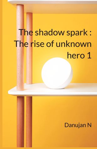 The shadow spark : The rise of unknown hero 1
