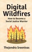 Digital Wildfires - How to Become a Social Justice Warrior