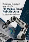 Design and Structural Analysis of a Fiberglass-Based Robotic Arm for Lightweight Applications