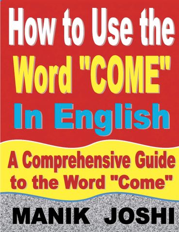 How to Use the Word “Come” In English: A Comprehensive Guide to the Word “Come”