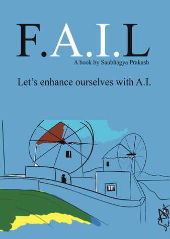 F.A.I.L - Let's enhance ourselves with Artificial Intelligence: The Beginner's guide for Artificial Intelligence