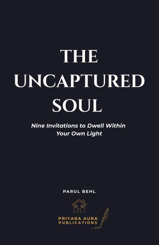 The Uncaptured Soul: Nine Invitations to Dwell Within Your Own Light