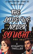 THE LOVE WE NEVER SOUGHT