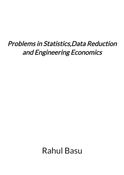 Problems in Statistics,Data Reduction and Engineering Economics