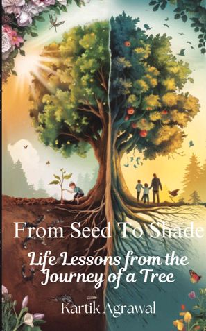 From Seed To Shade: Life Lessons from a Trees’s Journey