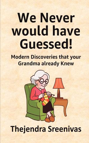 We Never Would Have Guessed! - Modern Discoveries that your Grandma Already
