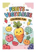 Fun with Fruits and Veggies: A Kids' Colouring and Activity Book