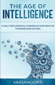 The Age of Intelligence: A Call for a Radical Change in Our Ways of Thinking and Acting