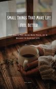 Small Things That Make Life Feel Better