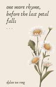 One More Rhyme, Before The Last Petal Falls