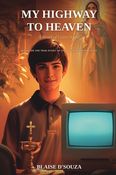 MY HIGHWAY TO HEAVEN: A Novel of Carlo Acutis
