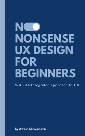NO-NONSENSE  UX DESIGN  FOR BEGINNERS