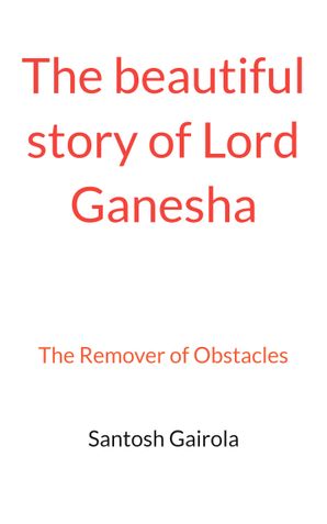 The beautiful story of Lord Ganesha