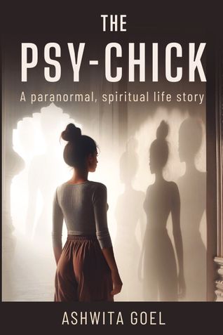 The Psy-Chick: A Paranormal, Spiritual Life Story