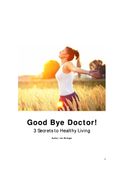 Good Bye Doctor! 3 Secrets to Healthy Living