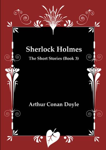 Sherlock Holmes - The Short Stories (Book 3)