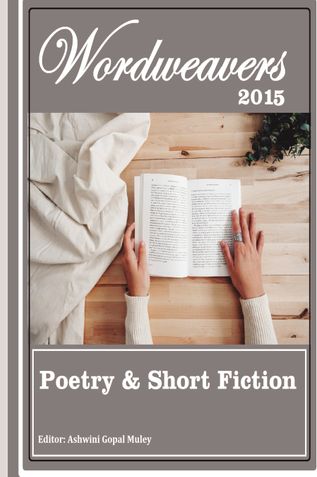 Wordweavers 2015 Poetry & Short Fiction Anthology