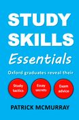 Study Skills Essentials: Oxford Graduates Reveal Their Study Tactics, Essay Secrets and Exam Advice