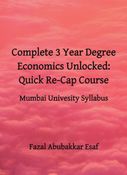 Complete 3 Year Degree Economics Unlocked: Quick Re-Cap Course