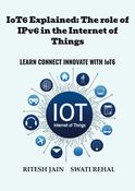 IoT6 Explained: The role of IPv6 in the Internet of Things