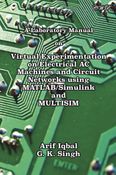 A Laboratory Manual on Virtual Experimentation on Electrical AC Machines and Circuit Networks using MATLAB/Simulink and MULTISIM