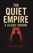 The Quite Empire: A Silent Throne