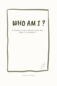 WHO AM I?: A Journal For Finding Your Way Back To Yourself