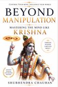 Beyond Manipulation: Mastering the Mind Like Krishna