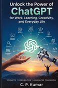 Unlock the Power of ChatGPT for Work, Learning, Creativity, and Everyday Life