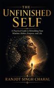 The Unfinished Self: A Practical Guide to Rebuilding Your Mindset, Habits, Purpose, and Life