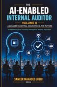 THE AI-ENABLED INTERNAL AUDITOR - VOLUME II - ADVANCED AUDITING, ASSURANCE & THE FUTURE