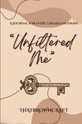 Unfiltered Me: A journal for the chaos, clarity, and confessions you never said out loud.