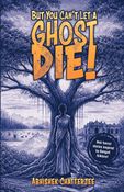 But You Cant let A Ghost Die!