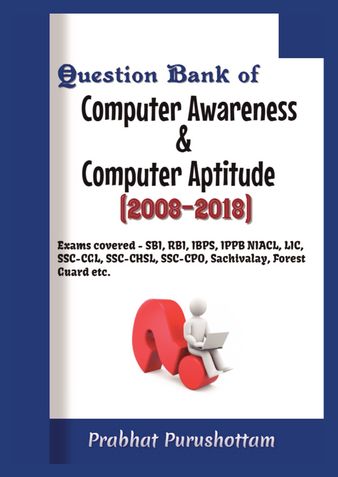 Question Bank of Computer Awareness & Computer Aptitude (2008-2018)
