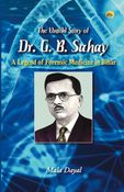 The Untold Story of Dr. G. B. Sahay