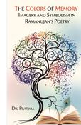 The Colors of Memory Imagery and Symbolism in Ramanujan’s Poetry
