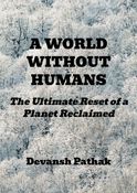 A WORLD WITHOUT HUMANS