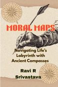 MORAL MAPS : Navigating Life’s Labyrinth with Ancient Compasses