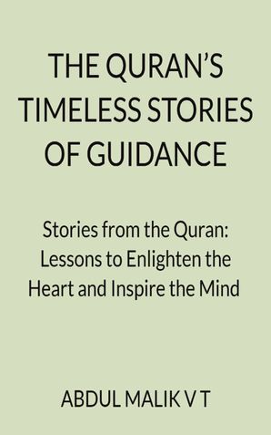 THE QURAN’S  TIMELESS STORIES  OF GUIDANCE