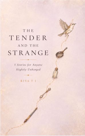 The Tender and the Strange: 5 Stories for Anyone Slightly Unhinged