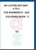 MY LETTER DOT MAT a TO z  THE NUMBERS 0 -100 COLORING BOOK - 2  AGE 2 - 6
