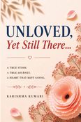 UNLOVED, Yet Still There...