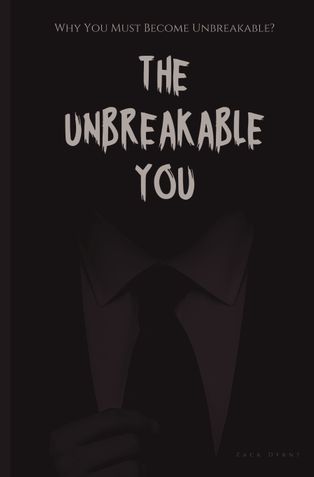 The Unbreakable You: Why You Must Become Unbreakable?