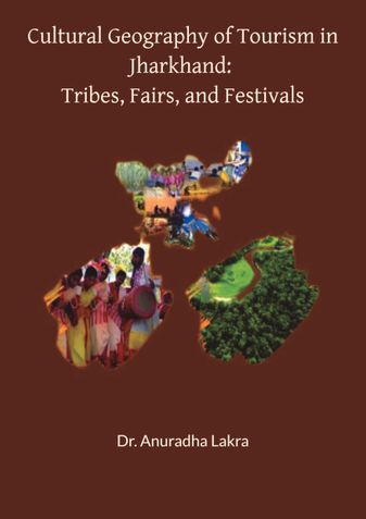 Cultural Geography of Tourism in Jharkhand: Tribes, Fairs, and Festivals