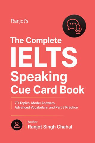 The Complete IELTS Speaking Cue Card Book: 70 Topics, Model Answers, Advanced Vocabulary, and Part 3 Practice