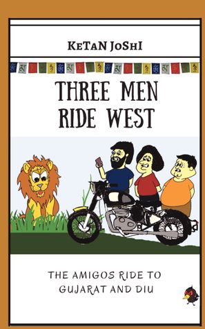 Three Men Ride West - The Amigos ride to Gujarat and Diu