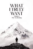 What I Truly Want — Volume I: The Awakening